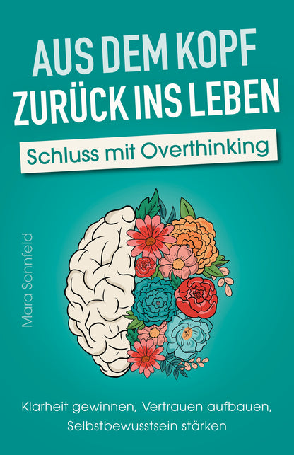 Aus dem Kopf zurück ins Leben – Schluss mit Overthinking
