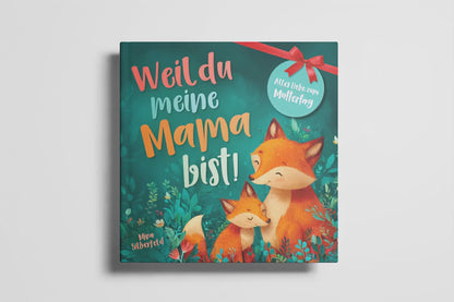 Weil du meine Mama bist